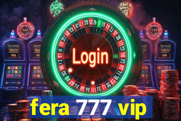 fera 777 vip